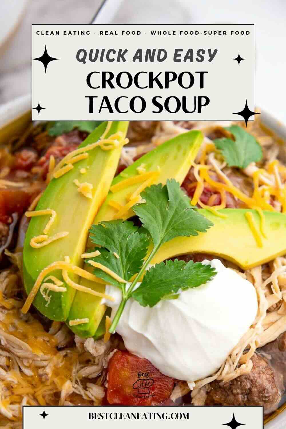 Close-up of crockpot taco soup topped with sliced avocado, shredded cheese, sour cream, and cilantro leaves. Text overlay promotes the recipe as quick and easy.
