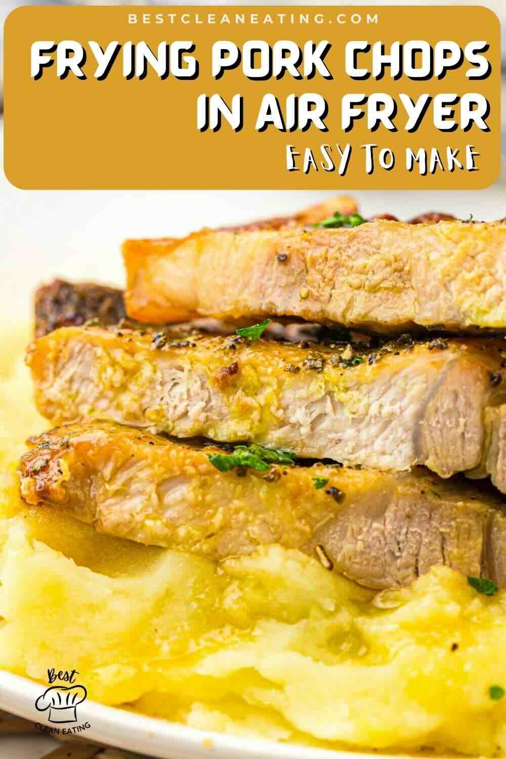 Three slices of cooked pork chops stacked on mashed potatoes, with a golden crust, presented on a plate. Text overlay reads "Frying Pork Chops in Air Fryer Easy to Make.